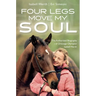 Four Legs Move My Soul: The Authorized Biography of Dressage Olympian Isabell Werth