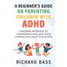 A Beginner's Guide on Parenting Children with ADHD