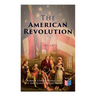 The American Revolution (Vol. 1-3): Illustrated Edition
