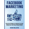 Facebook Marketing: World Class Strategies For Optimizing Your Page, Getting Lots of Likes and Creating Compelling Facebook Ads That Produce Powerful