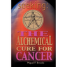 Seeking: The Alchemical Cure for Cancer