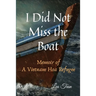 I Did Not Miss the Boat: Memoir of a Vietnam Hoa Refugee