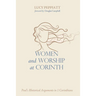 Women and Worship at Corinth: Paul's Rhetorical Arguments in 1 Corinthians