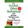 The Dash Diet Solution and 60 Day Weight Loss and Fitness Journal