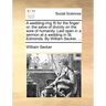A Wedding-Ring Fit for the Finger: Or, the Salve of Divinity on the Sore of Humanity. Laid Open in a Sermon at a Wedding in St. Edmonds. by William Se