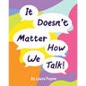 It Doesn't Matter How We Talk