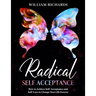 Radical Self Acceptance: How To Achieve Self-Acceptance And Self-Love to Change Your Life Forever