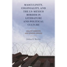 Masculinity, Coloniality, and the Us-Mexico Border in Literature and Political Culture: Violent Borders and Gender Orders