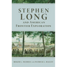 Stephen Long and American Frontier Exploration