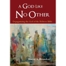 A God Like No Other: Depaganizing the God of the Hebrew Bible
