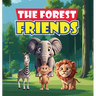 The Forest Friends: A Story About A Group of Animals Who Live In A Forest and Have to Work Together to Protect Their Home from Greedy Developers Who W
