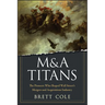 M&A Titans: The Pioneers Who Shaped Wall Street's Mergers and Acquisitions Industry