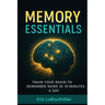 Memory Essentials: How to Improve Memory, Concentration, and Mental Clarity with Simple Daily Exercises