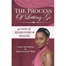 The Process of Letting Go: 40 Days of Rediscovery and Healing