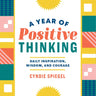 A Year of Positive Thinking: Daily Inspiration, Wisdom, and Courage