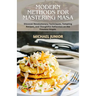 Modern Methods for Mastering Masa: Discover Revolutionary Techniques, Tempting Recipes, and Thoughtful Reflections on the Timeless Staple.
