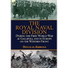 The Royal Naval Division During the First World War at Gallipoli, and in Europe on the Western Front