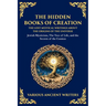The Hidden Books of Creation - The Lost Mystical Writings About the Origins of the Universe: Jewish Mysticism, The Tree of Life, and the Secrets of th