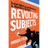 Revolting Subjects: Social Abjection and Resistance in Neoliberal Britain