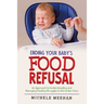 Ending Your Baby's Food Refusal: An Approach to Understanding and Managing Feeding Struggles in the Under Fives