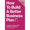How to Build a Better Business Plan: A hands-on action guide for business owners
