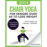 Chair Yoga for Seniors Over 60 to Lose Weight: 28-Day Weight Loss Challenge + BONUS: Audiobook and Video Courses