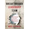 Breakthrough Leadership Team: Strengthening the Heart and Soul of Your Company