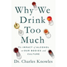 Why We Drink Too Much: The Impact of Alcohol on Our Bodies and Culture