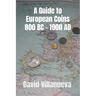 A Guide to European Coins 800 BC - 1900 AD