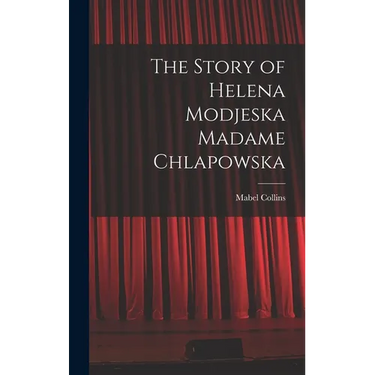 The Story of Helena Modjeska Madame Chlapowska