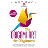 DIY Origami Art for Beginners: Fun and Relaxing Paper Craft Projects with Easy to Follow, Step-by-Step Instructions to 20 Projects from Simple to Adva