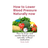 How to Lower Blood Pressure Naturally now: How to lower and monitor blood pressure naturally without medication