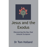 Jesus and the Exodus: Discovering the Key that Unlocks Scripture