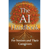 The AI Handbook: For Seniors and Their Caregivers