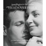 Head Over Heels: Joanne Woodward and Paul Newman: A Love Affair in Words and Pictures