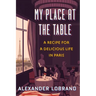 My Place at the Table: A Recipe for a Delicious Life in Paris