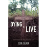 Dying to Live: The Paradox of the Crucified Life