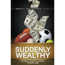 Suddenly Wealthy: An Athlete's Guide to Winning the Money Game