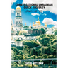 Conversational Ukrainian Quick and Easy: The Most Innovative Technique to Learn the Ukrainian Language. For Beginners, Intermediate, and Advanced Spea
