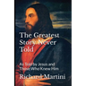 The Greatest Story Never Told as Told by Jesus and Those Who Knew Him