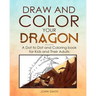 Draw and Color Your Dragon: A Dot to Dot and Coloring Book for Kids and Their Adults