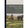 The Great Lakes Frontier; an Epic of the Old Northwest