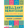 Brilliant Behaviour in 60 Seconds or Less: Tried and Tested Strategies for Teachers