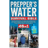 Prepper's Water Survival Bible: Save Your Life with the Only Water Survival Book You'll Ever Need! Complete Action Plan to Find, Harvest, Filter, Puri