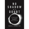 No Shadow of a Doubt: The 1919 Eclipse That Confirmed Einstein's Theory of Relativity