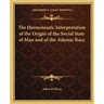 The Hermeneutic Interpretation of the Origin of the Social State of Man and of the Adamic Race