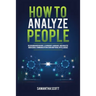 How to Analyze People: Read Human Behaviors, Learn Body Language, and Analyze Nonverbal Communication Using Emotional Intelligence
