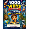 1000 Whys for Curious Kids 5-10 Year Old; All-in-One Encyclopedia: Big Questions About the Human Body, Planets, Earth, Machines, and How Everything Wo
