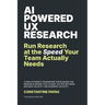 AI-Powered UX Research: Run Research at the Speed Your Team Actually Needs