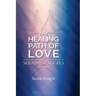 Seraphim Angels Guide to the Healing Path of Love: Heal your Life with the Power of Belief - The Teachings of the Seraphim Angels Book Two